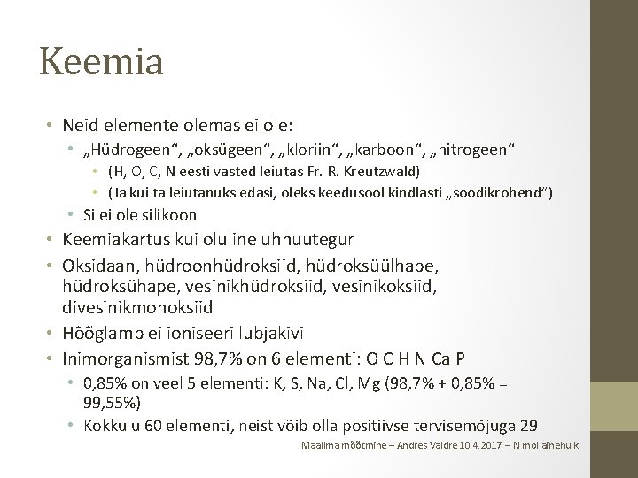 Keemia • Neid elemente olemas ei ole: • „Hüdrogeen“, „oksügeen“, „kloriin“, „karboon“, „nitrogeen“ •