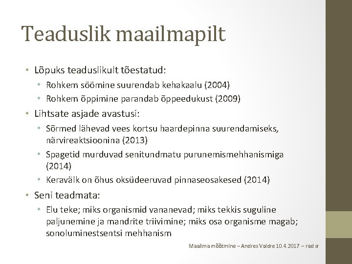 Teaduslik maailmapilt • Lõpuks teaduslikult tõestatud: • Rohkem söömine suurendab kehakaalu (2004) • Rohkem