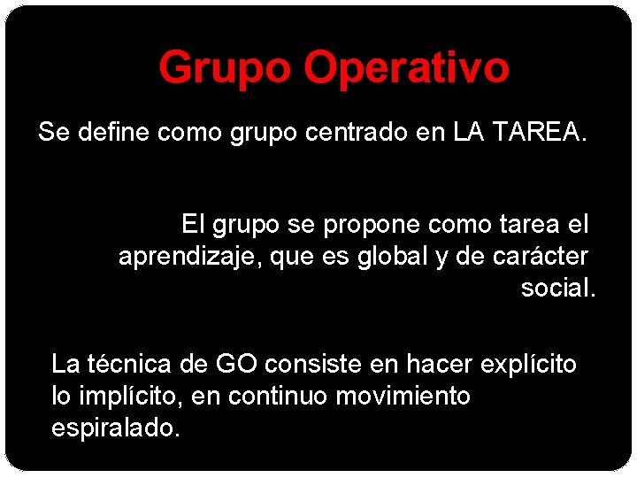 Grupo Operativo Se define como grupo centrado en LA TAREA. El grupo se propone