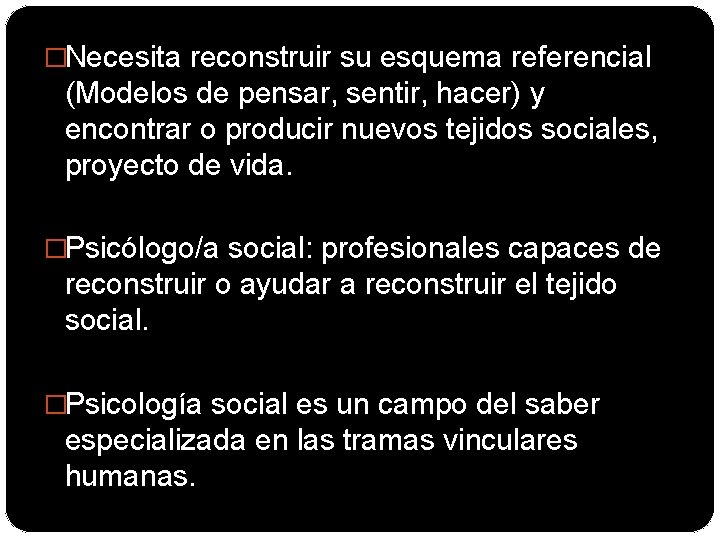 �Necesita reconstruir su esquema referencial (Modelos de pensar, sentir, hacer) y encontrar o producir