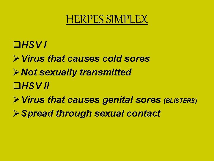 HERPES SIMPLEX q. HSV I Ø Virus that causes cold sores Ø Not sexually HERPES SIMPLEX q. HSV I Ø Virus that causes cold sores Ø Not sexually