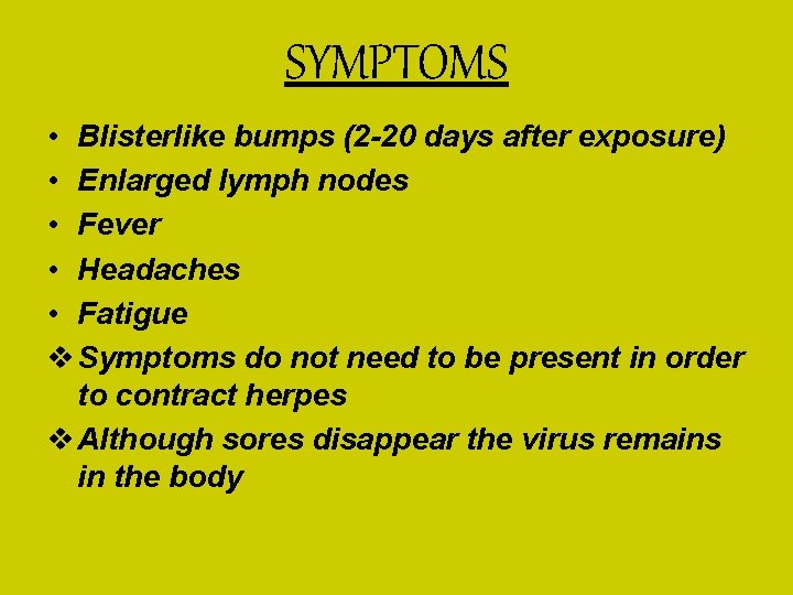 SYMPTOMS • Blisterlike bumps (2 -20 days after exposure) • Enlarged lymph nodes • SYMPTOMS • Blisterlike bumps (2 -20 days after exposure) • Enlarged lymph nodes •