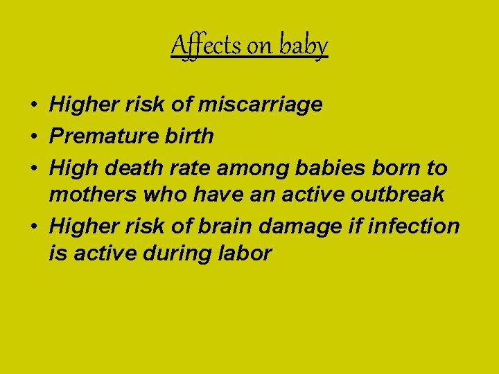 Affects on baby • Higher risk of miscarriage • Premature birth • High death Affects on baby • Higher risk of miscarriage • Premature birth • High death