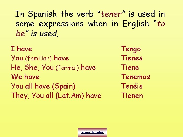In Spanish the verb “tener” is used in some expressions when in English “to In Spanish the verb “tener” is used in some expressions when in English “to