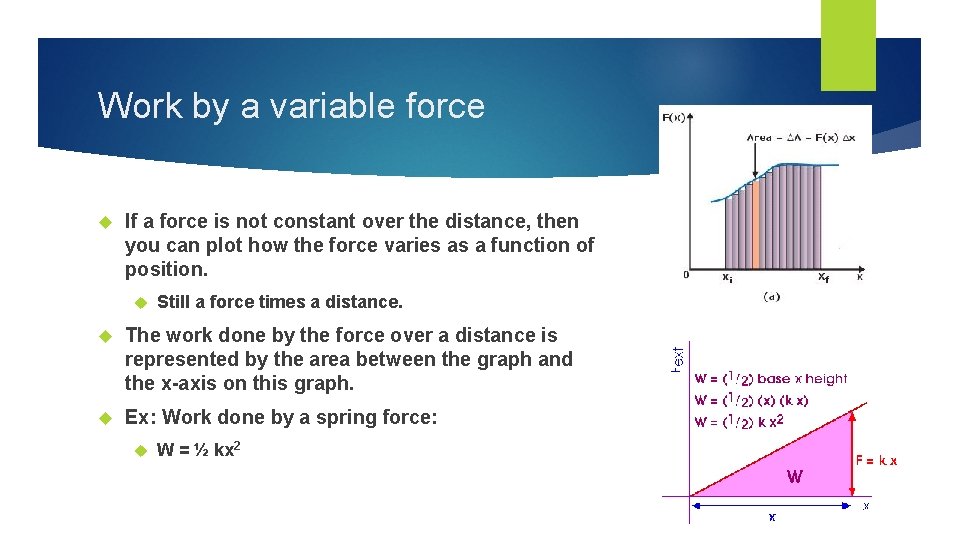 Work by a variable force If a force is not constant over the distance,