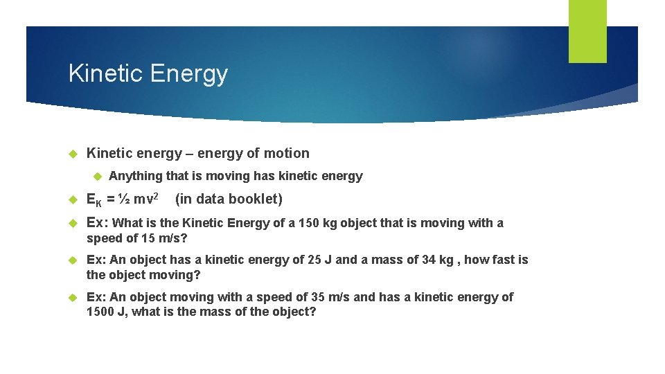 Kinetic Energy Kinetic energy – energy of motion Anything that is moving has kinetic