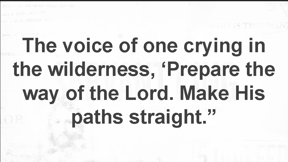 The voice of one crying in the wilderness, ‘Prepare the way of the Lord.