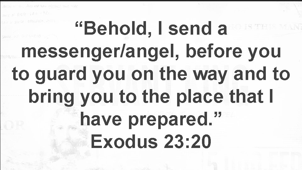 “Behold, I send a messenger/angel, before you to guard you on the way and