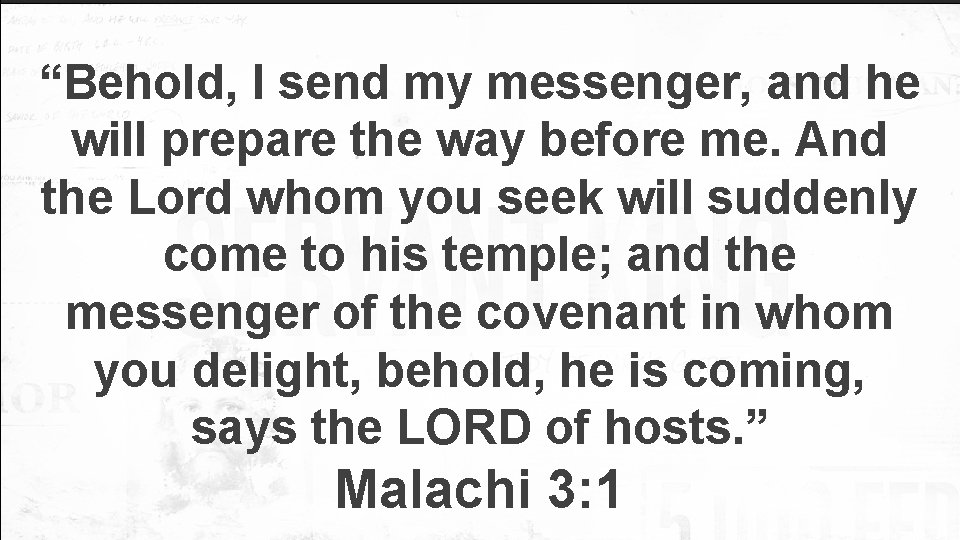 “Behold, I send my messenger, and he will prepare the way before me. And