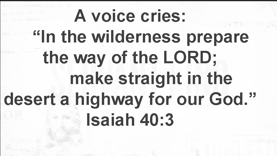 A voice cries: “In the wilderness prepare the way of the LORD; make straight