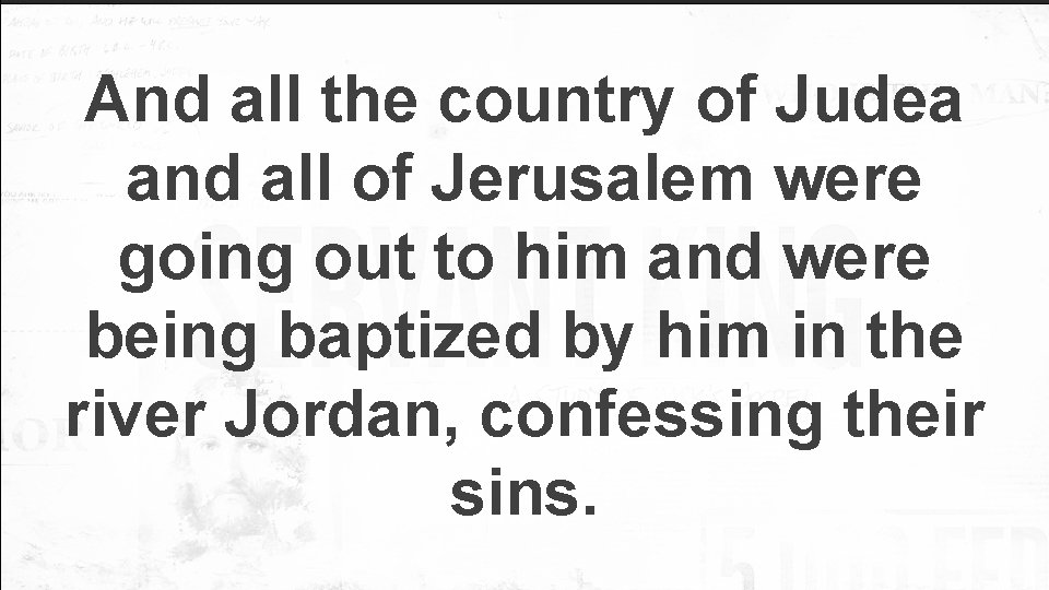 And all the country of Judea and all of Jerusalem were going out to