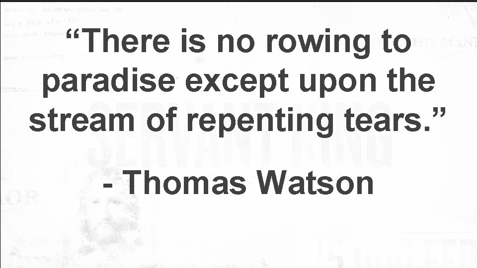 “There is no rowing to paradise except upon the stream of repenting tears. ”