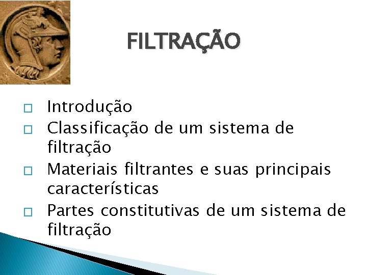 FILTRAÇÃO � � Introdução Classificação de um sistema de filtração Materiais filtrantes e suas