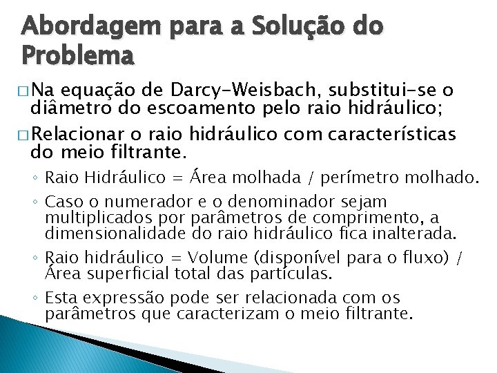 Abordagem para a Solução do Problema � Na equação de Darcy-Weisbach, substitui-se o diâmetro Abordagem para a Solução do Problema � Na equação de Darcy-Weisbach, substitui-se o diâmetro