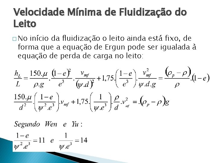 Velocidade Mínima de Fluidização do Leito � No início da fluidização o leito ainda