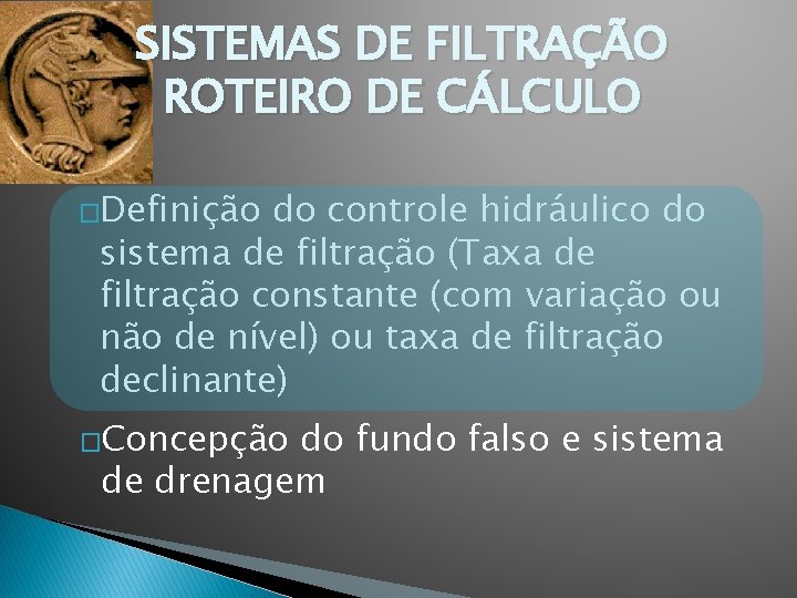 SISTEMAS DE FILTRAÇÃO ROTEIRO DE CÁLCULO �Definição do controle hidráulico do sistema de filtração