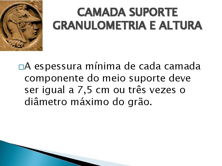 CAMADA SUPORTE GRANULOMETRIA E ALTURA �A espessura mínima de cada camada componente do meio