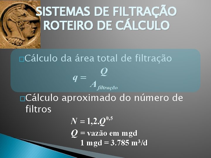 SISTEMAS DE FILTRAÇÃO ROTEIRO DE CÁLCULO �Cálculo da área total de filtração �Cálculo aproximado