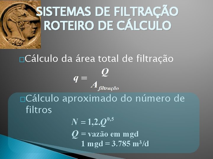 SISTEMAS DE FILTRAÇÃO ROTEIRO DE CÁLCULO �Cálculo da área total de filtração �Cálculo aproximado