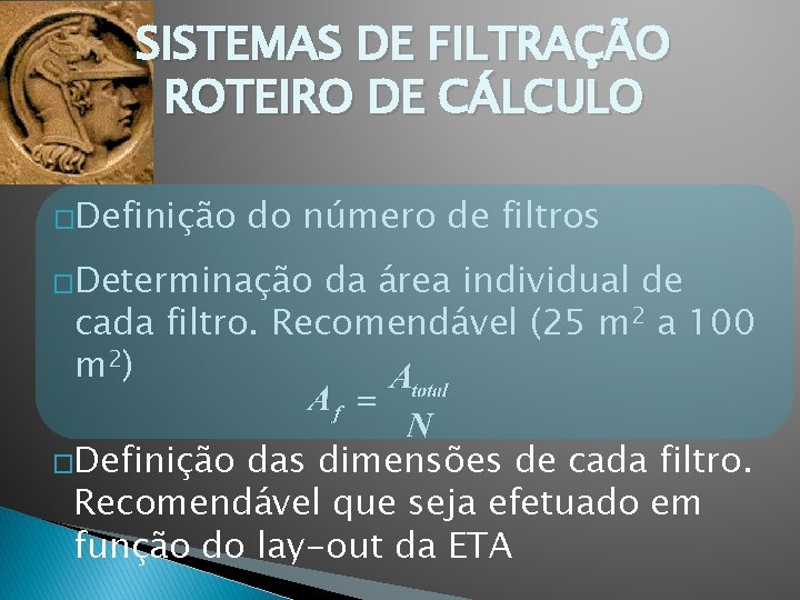 SISTEMAS DE FILTRAÇÃO ROTEIRO DE CÁLCULO �Definição do número de filtros �Determinação da área