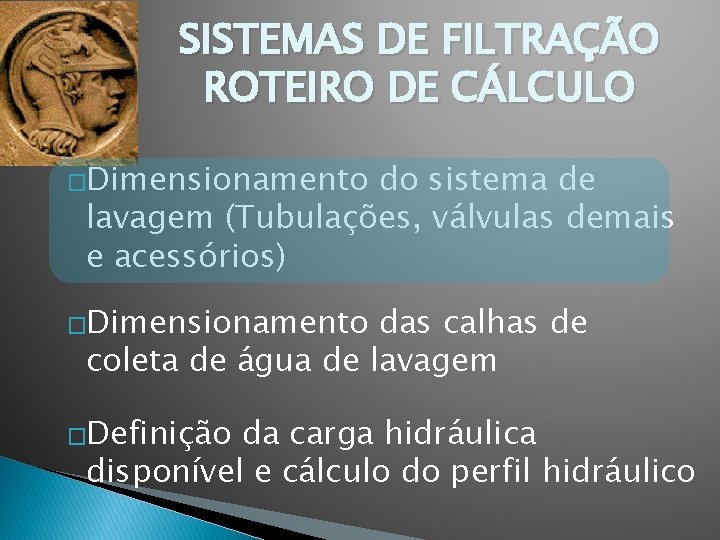 SISTEMAS DE FILTRAÇÃO ROTEIRO DE CÁLCULO �Dimensionamento do sistema de lavagem (Tubulações, válvulas demais