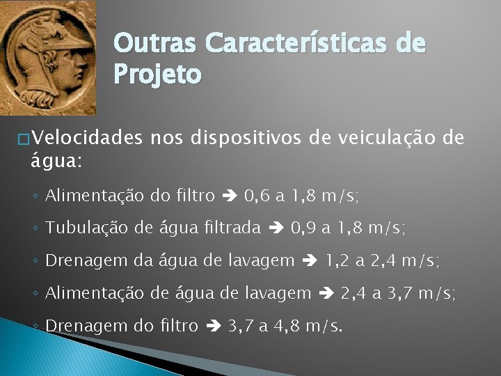 Outras Características de Projeto � Velocidades água: nos dispositivos de veiculação de ◦ Alimentação