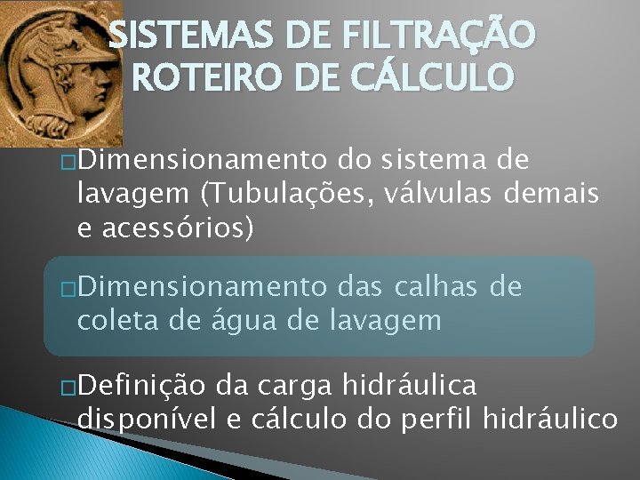 SISTEMAS DE FILTRAÇÃO ROTEIRO DE CÁLCULO �Dimensionamento do sistema de lavagem (Tubulações, válvulas demais