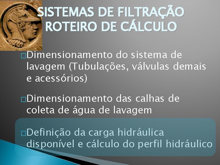 SISTEMAS DE FILTRAÇÃO ROTEIRO DE CÁLCULO �Dimensionamento do sistema de lavagem (Tubulações, válvulas demais