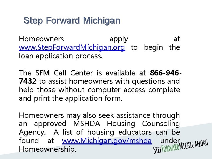 Step Forward Michigan Homeowners apply at www. Step. Forward. Michigan. org to begin the