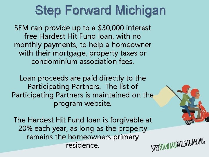 Step Forward Michigan SFM can provide up to a $30, 000 interest free Hardest