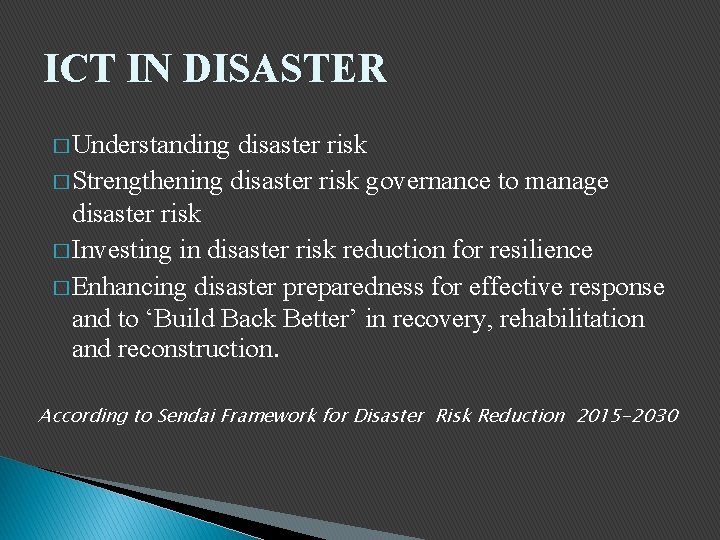 ICT IN DISASTER � Understanding disaster risk � Strengthening disaster risk governance to manage