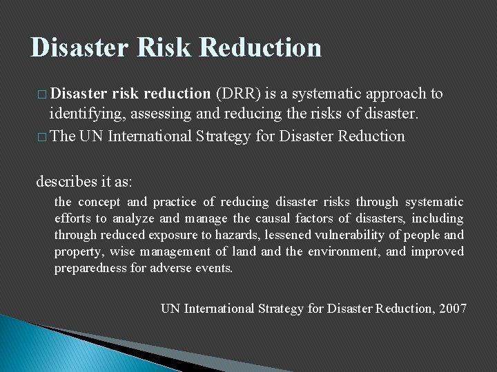 Disaster Risk Reduction � Disaster risk reduction (DRR) is a systematic approach to identifying,