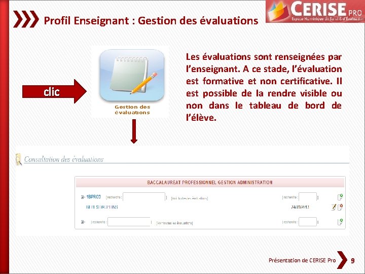 Profil Enseignant : Gestion des évaluations clic Les évaluations sont renseignées par l’enseignant. A