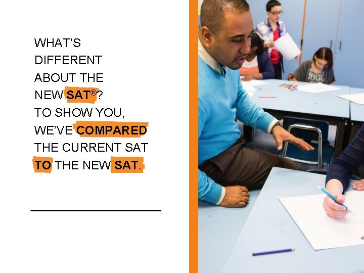 What’s different about the new WHAT’S SAT®? DIFFERENT ABOUT THE NEW SAT®? TO SHOW