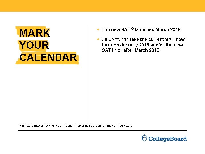 Mark your calendar MARK YOUR CALENDAR The new SAT ® launches March 2016. Students