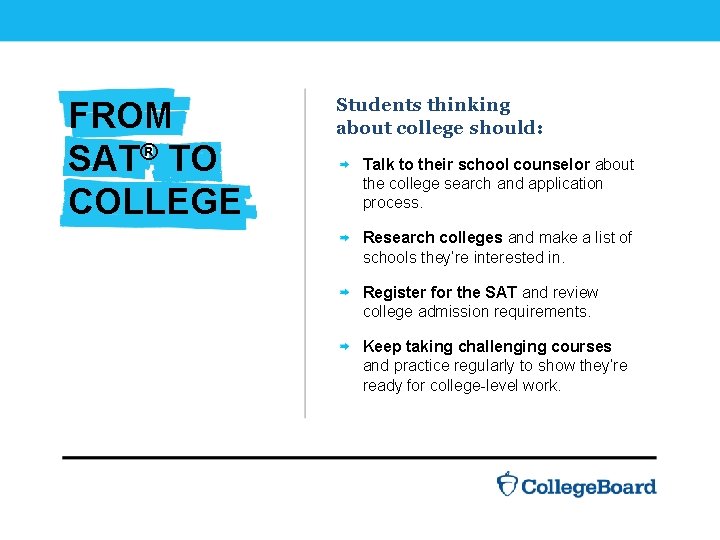 From SAT® to college FROM SAT® TO COLLEGE Students thinking about college should: Talk
