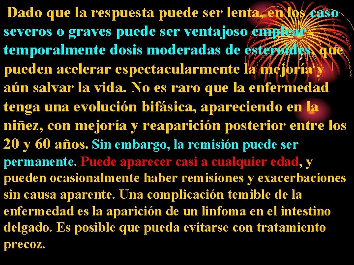 Dado que la respuesta puede ser lenta, en los caso severos o graves puede