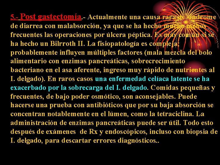 5. - Post gastectomía. - Actualmente una causa rara de síndrome de diarrea con