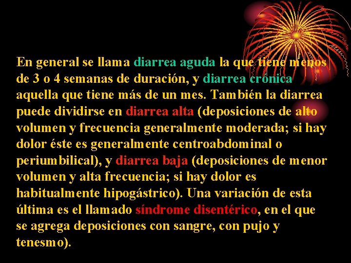 En general se llama diarrea aguda la que tiene menos de 3 o 4