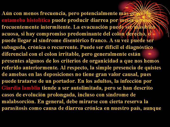 Aún con menos frecuencia, pero potencialmente más grave, la entameba histolítica puede producir diarrea