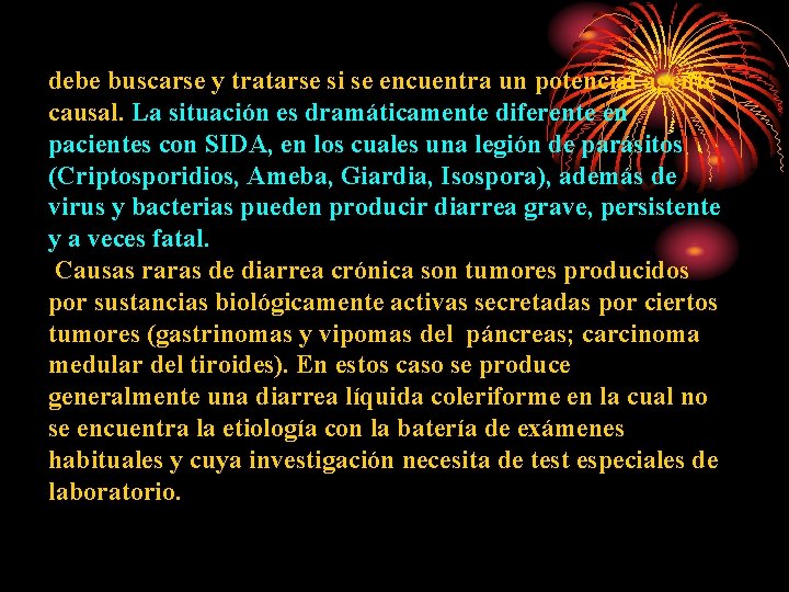 debe buscarse y tratarse si se encuentra un potencial agente causal. La situación es