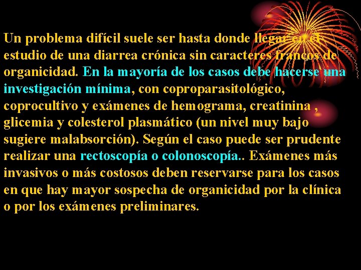Un problema difícil suele ser hasta donde llegar en el estudio de una diarrea