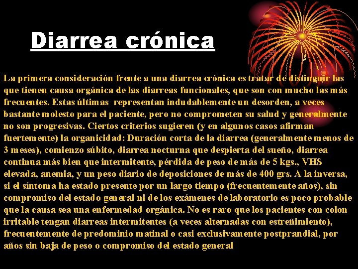 Diarrea crónica La primera consideración frente a una diarrea crónica es tratar de distinguir