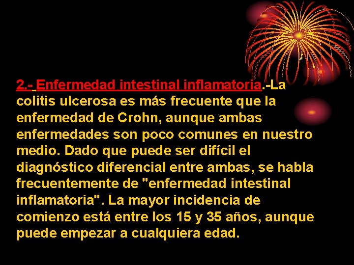 2. - Enfermedad intestinal inflamatoria. -La colitis ulcerosa es más frecuente que la enfermedad