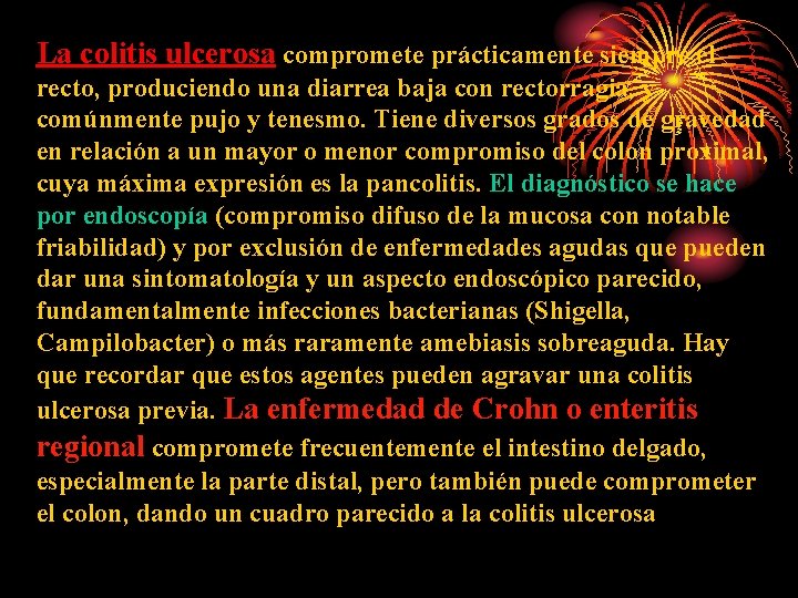 La colitis ulcerosa compromete prácticamente siempre el recto, produciendo una diarrea baja con rectorragia,