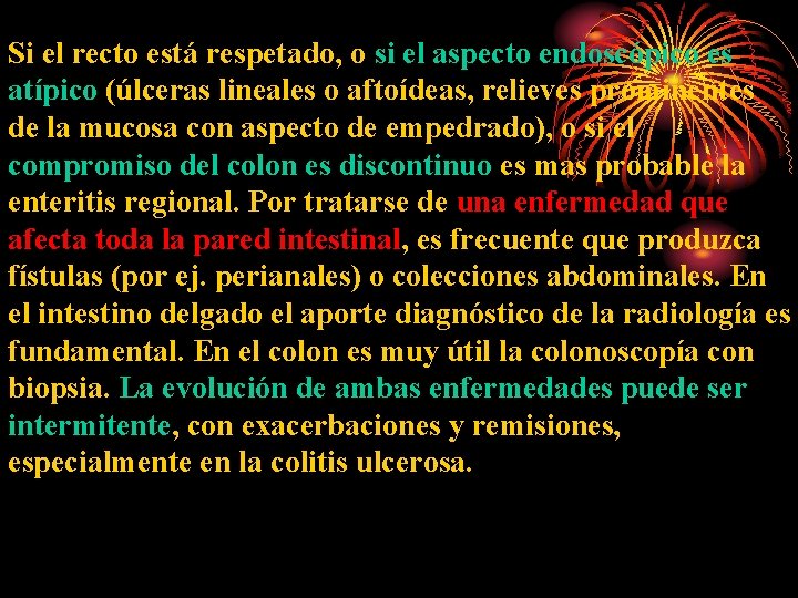 Si el recto está respetado, o si el aspecto endoscópico es atípico (úlceras lineales