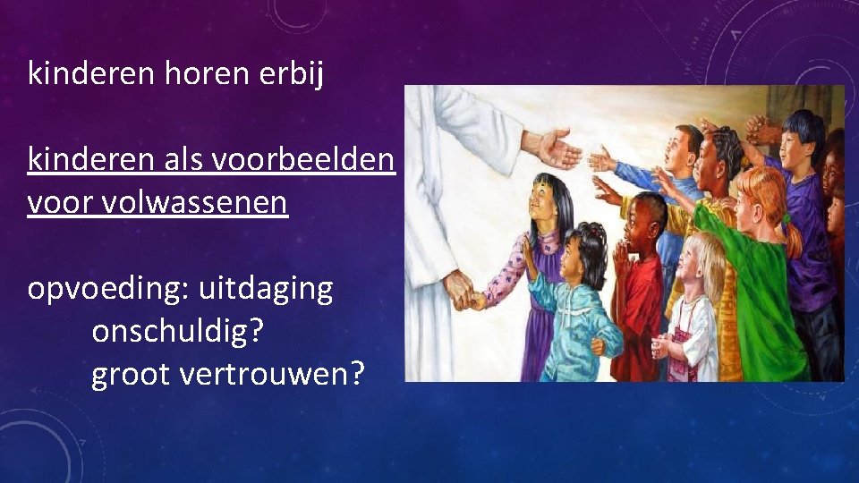 kinderen horen erbij kinderen als voorbeelden voor volwassenen opvoeding: uitdaging onschuldig? groot vertrouwen? 