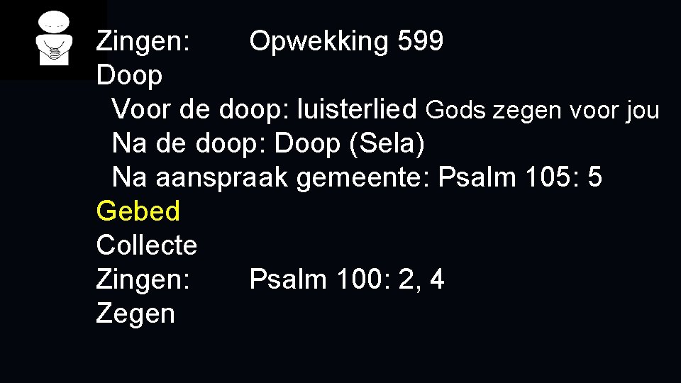 Zingen: Opwekking 599 Doop Voor de doop: luisterlied Gods zegen voor jou Na de