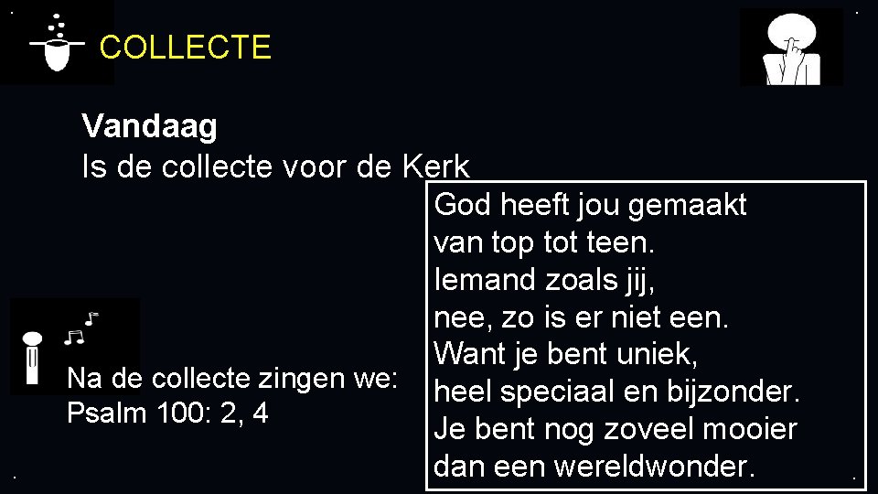 . . COLLECTE Vandaag Is de collecte voor de Kerk Na de collecte zingen