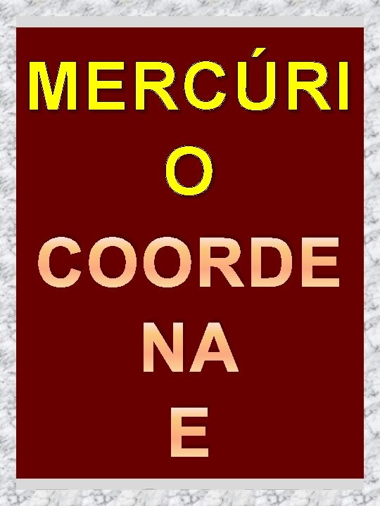 MERCÚRI O COORDE NA E 